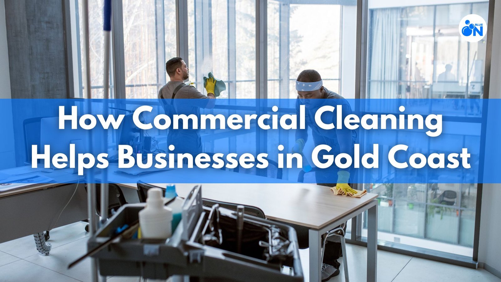 How Commercial Cleaning Helps Businesses in Gold Coast blog image