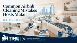 Airbnb Cleaning Mistakes Gold Coast Hosts Must Avoid